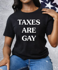 Taxes Are Gay Tee Shirt