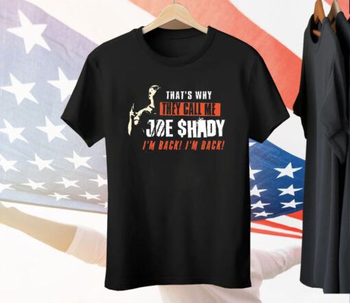 That’s Why They Call Me Joe Shady I’m Back I’m Back Tee Shirt