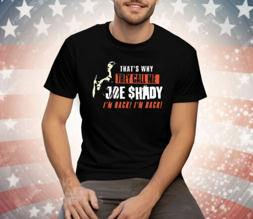 That’s Why They Call Me Joe Shady I’m Back I’m Back Tee Shirt