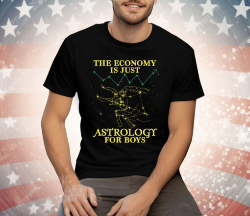 The Economy Is Just Astrology For Boys Tee Shirt