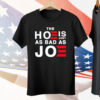 The Hoe Is Just As Bad As Joe Tee Shirt