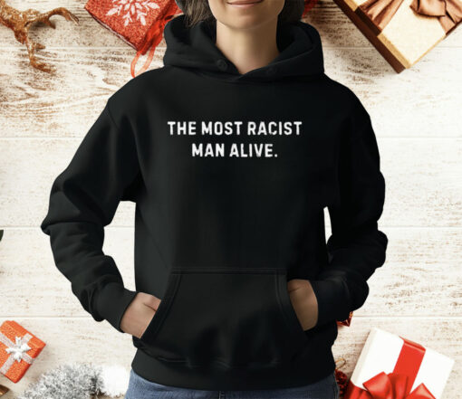 The Most Not Racist Man Alive Best T-Shirt