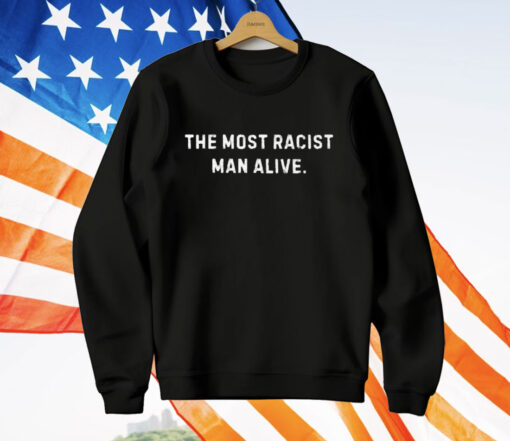 The Most Not Racist Man Alive Best T-Shirt