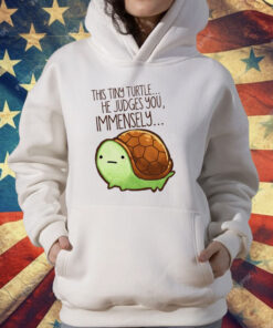 This Tiny Turtle He Judges You Immensely T-Shirt