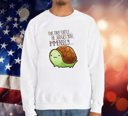 This Tiny Turtle He Judges You Immensely T-Shirt