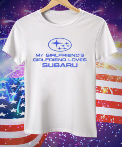 Trevor Wallace Cool Car My Girlfriend’s Girlfriend Loves Subaru Tee Shirt