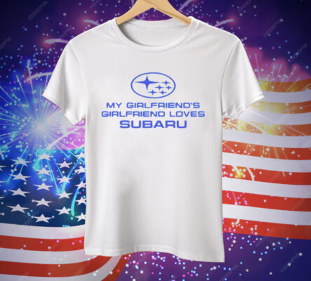 Trevor Wallace Cool Car My Girlfriend’s Girlfriend Loves Subaru Tee Shirt