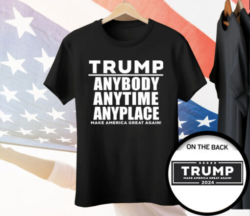 Trump Anybody Anytime Anyplace Tee Shirt