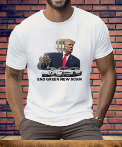 Trump End Green New Scam Tee Shirt