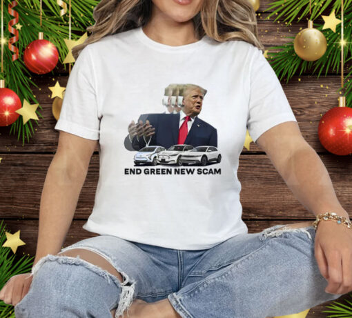 Trump End Green New Scam Tee Shirt