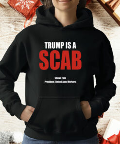 Trump Is A Scab Shawn Fain President United Auto Workers T-Shirt