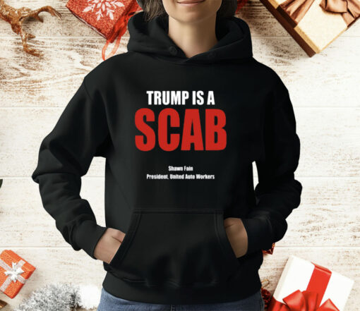 Trump Is A Scab Shawn Fain President United Auto Workers T-Shirt