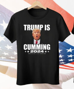 Trump Is Cumming 2024 Assholes Live Forever Tee Shirt