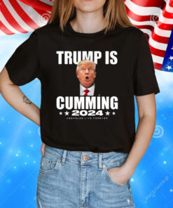 Trump Is Cumming 2024 Assholes Live Forever T-Shirt