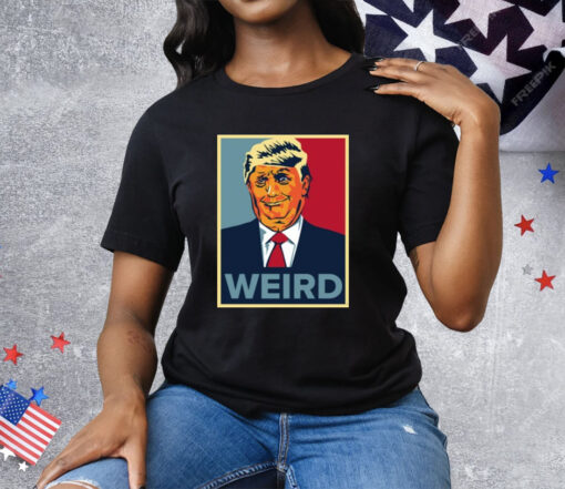 Trump Weird Hope Tee Shirt