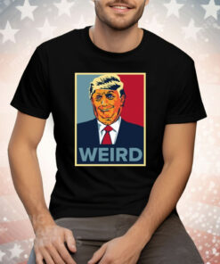 Trump Weird Hope Tee Shirt