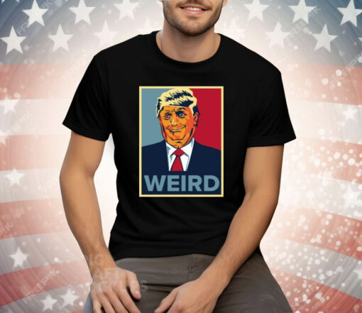 Trump Weird Hope Tee Shirt