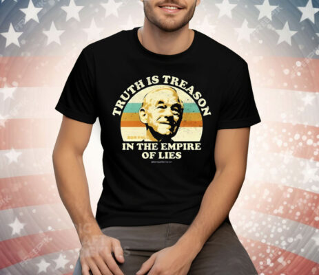 Truth Is Treason In The Empire Of Lies Ron Paul Tee Shirt