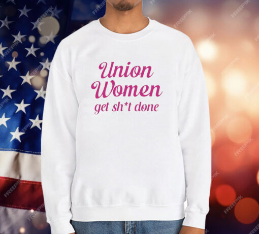 Union Women Get Shit Done T-Shirt