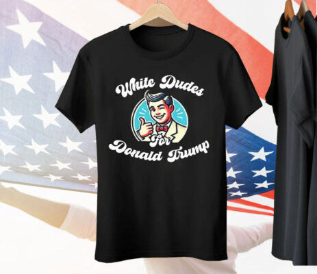 White Dudes For Donald Trump Painting Tee Shirt