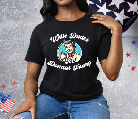 White Dudes For Donald Trump Painting Tee Shirt