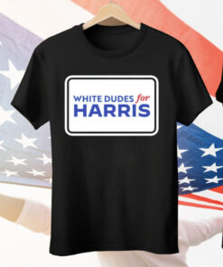 White Dudes For Kamala Harris Tee Shirt