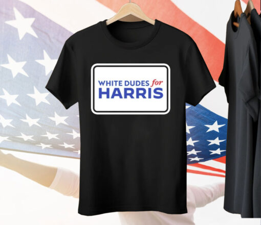 White Dudes For Kamala Harris Tee Shirt