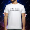 Wife Mama Homemaker T-Shirt