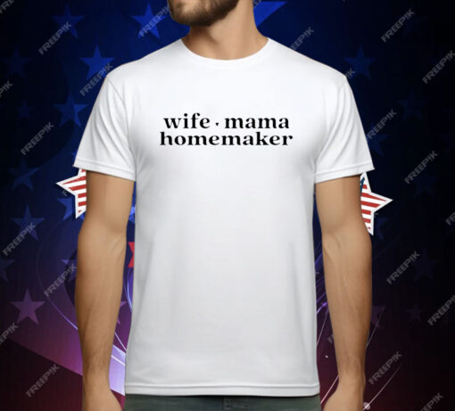 Wife Mama Homemaker T-Shirt