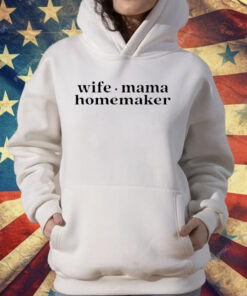 Wife Mama Homemaker T-Shirt