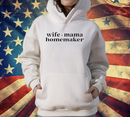 Wife Mama Homemaker T-Shirt