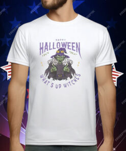 Witches Happy Halloween What’s Up Witches T-Shirt