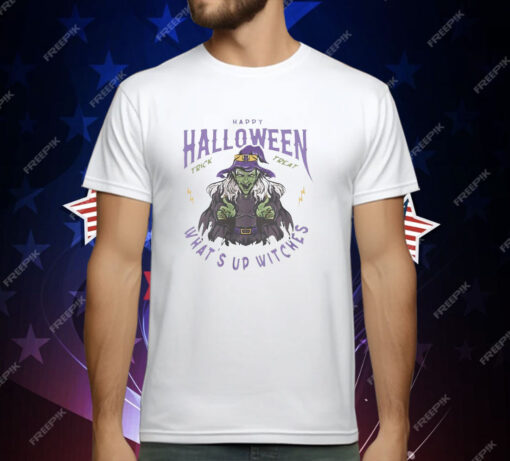 Witches Happy Halloween What’s Up Witches T-Shirt