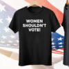 Women Shouldn’t Vote Tee Shirt