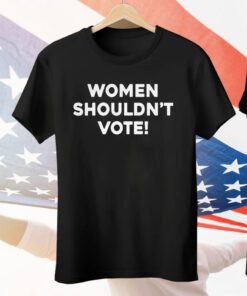 Women Shouldn’t Vote Tee Shirt