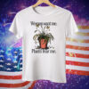 Women Want Me Plants Fear Me Tee Shirt