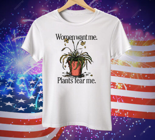 Women Want Me Plants Fear Me Tee Shirt