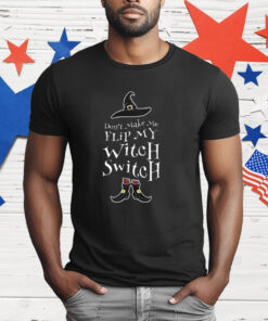 Women’s Halloween Don’t Make Me Flip My Witch Switch T-Shirt