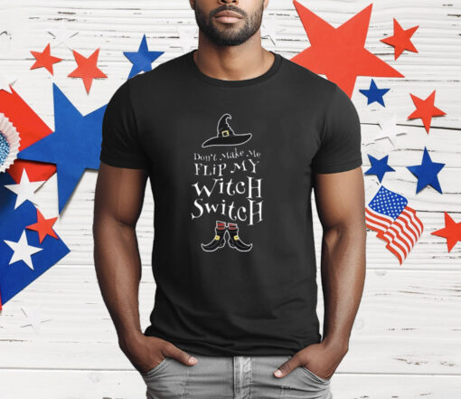 Women’s Halloween Don’t Make Me Flip My Witch Switch T-Shirt