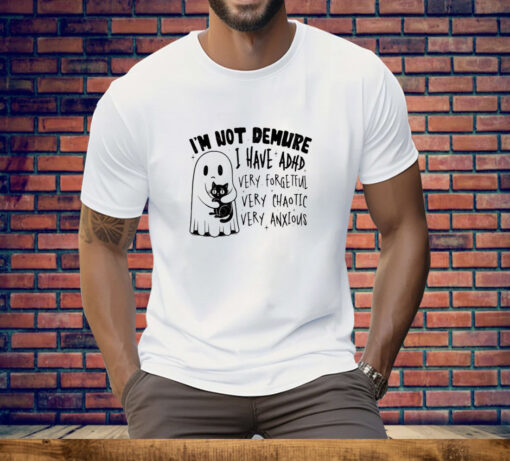 Black Cat I’m Not Demure I Have ADHD Very Forgetful Very Chaotic Very Anxious Tee Shirt