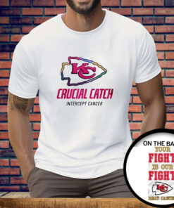 Chiefs Crucial Catch Intercept Cancer Your Fight Is Our Fight Beat Cancer Tee Shirt