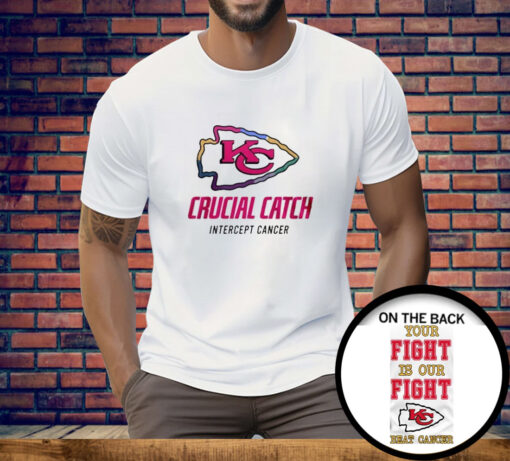 Chiefs Crucial Catch Intercept Cancer Your Fight Is Our Fight Beat Cancer Tee Shirt