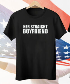 Her Straight Boyfriend Tee Shirt