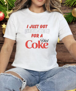 I just got for a Diet Coke Tee Shirt