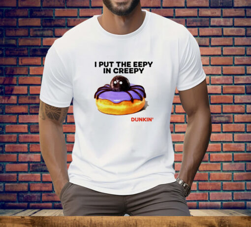 I put the eepy in creepy Dunkin’ Tee Shirt