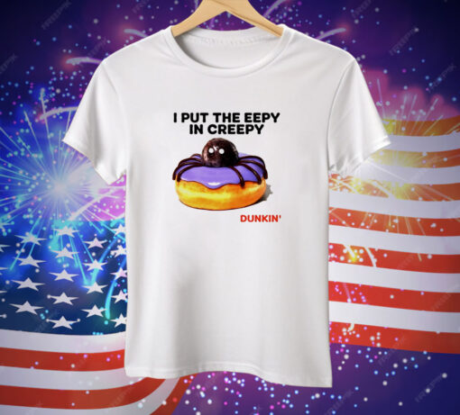 I put the eepy in creepy Dunkin’ Tee Shirt