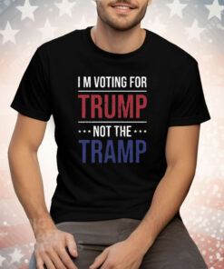 I’m Voting For Trump Not The Tramp Tee Shirt