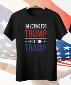 I’m Voting For Trump Not The Tramp Tee Shirt