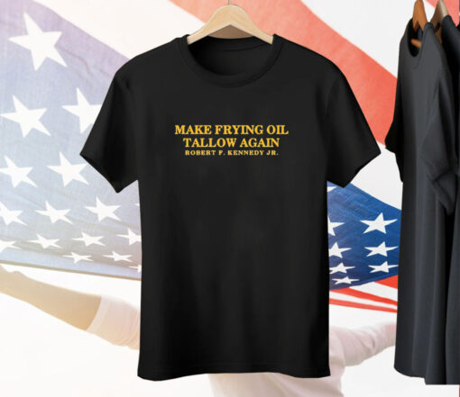 Make frying oil tallow again Robert F. Kennedy Jr Tee Shirt