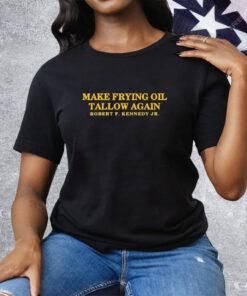 Make frying oil tallow again Robert F. Kennedy Jr Tee Shirt